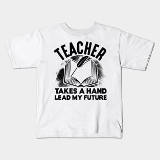 Teacher takes a hand lead my future Kids T-Shirt